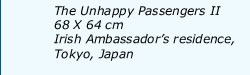 The Unhappy Passengers II, 68 X 64 cm, Irish Ambassador's Residence, Tokyo, Japan