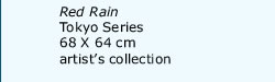 Red Rain, Tokyo Series, 68X64 cm, private collection, Ireland